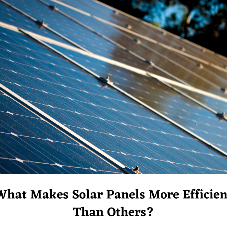 What Makes Solar Panels More Efficient Than Others?
