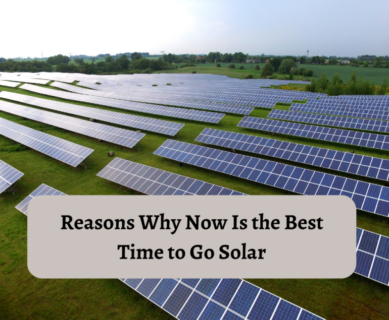 Reasons Why Now is the Best Time to Go Solar