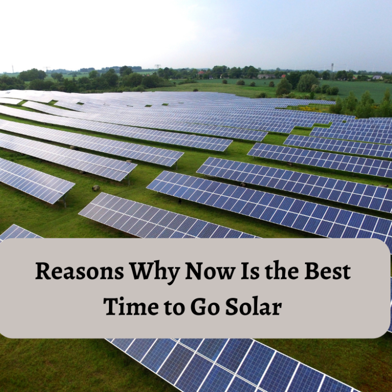 Reasons Why Now is the Best Time to Go Solar